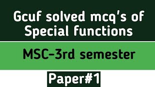 Gcuf solved mcq's of Special functions MSC 3rd semester