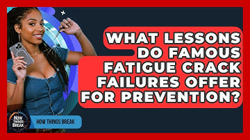 What Lessons Do Famous Fatigue Crack Failures Offer For Prevention? - How Things Break