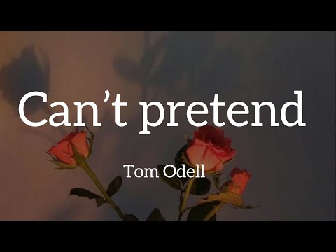 Tom Odell - Can’t pretend (Lyrics)