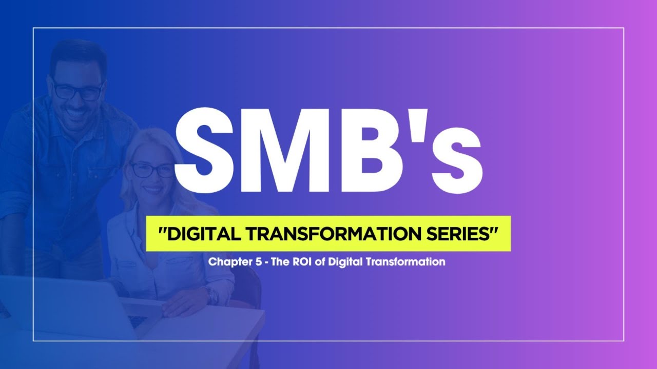SMB Chapter 5 - ROI of Digital Transformation