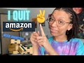 I Quit Amazon... Here&#39;s Why