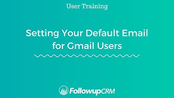 Followup CRM New User Training | Setting Your Default Email for Gmail Users