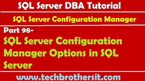 SQL Server DBA Tutorial 98-SQL Server Configuration Manager Options in SQL Server