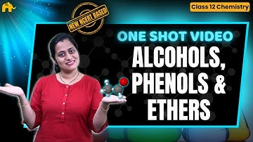Alcohols, Phenols & Ethers Class 12 Chemistry One Shot | New NCERT Chapter 7 | CBSE NEET concepts