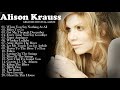 Alison Krauss Greatest Hits Full Album 2021 || Best Of Alison Krauss Playlist