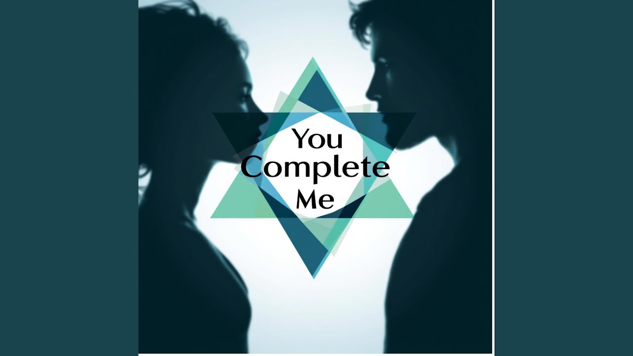 You Complete Me