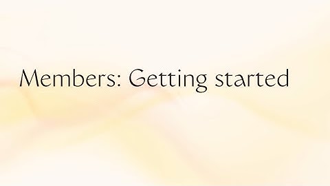 Members: Getting started