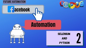 Facebook Automation Using Python and Selenium | Part 2