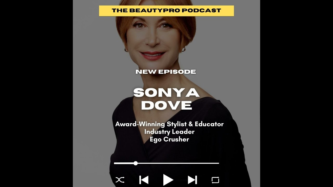 218. Sonya Dove: Award-Winning Stylist & Educator, Industry Leader, Ego Crusher
