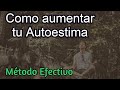 Como aumentar tu AutoEstima ||  Método Práctico