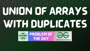 #470 GFG POTD | Union of Arrays with Duplicates | GFG Solutions | 30-12-2024