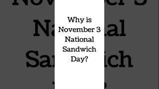Why is November 3 National Sandwich Day? #sandwich #sandwichday