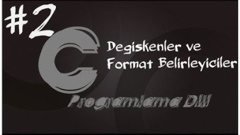 C Programlama Dersleri 2   Veri Tipleri,Değişkenler ve Format Belirleyiciler