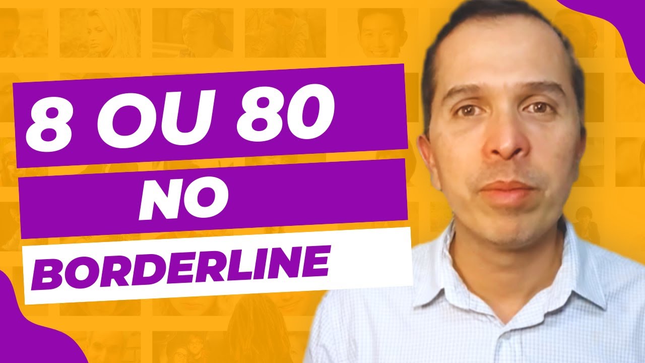 OITO OU OITENTA NO BORDERLINE - Dr. Hugo Martins