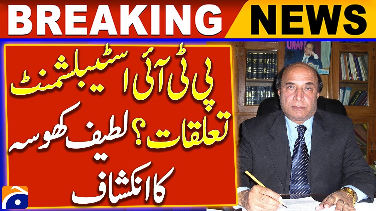 PTI Establishment Relations ? | Latif Khosa Big Revelation | Breaking News | Geo News