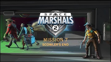 Space Marshals 2 || MISSION 7 - SCOWLER