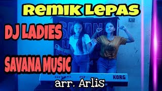 🔴DJ LADIES SAVANA MUSIC [ REMIK LEPAS 2020 ]