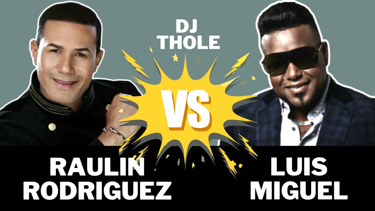 MIX RAULIN RODRIGUEZ VS LUIS MIGUEL DEL AMARGUE BACHATA  DJ THOLE