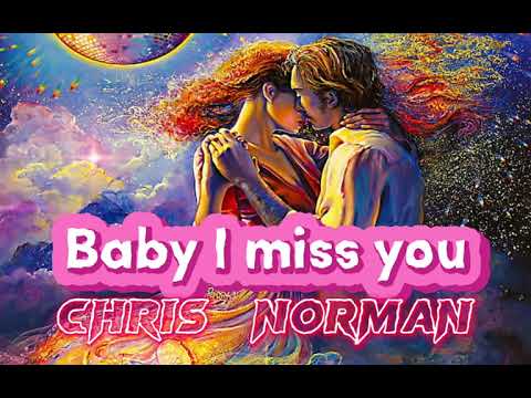 Baby I miss you (lyrics) : CHRIS NORMAN