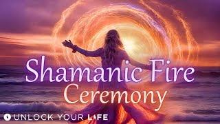 Shamanic Fire Ceremony Meditation | Heal and Transform with Your Spirit Guides and Shaman