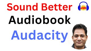 How to get better sound for Audiobook using Audacity