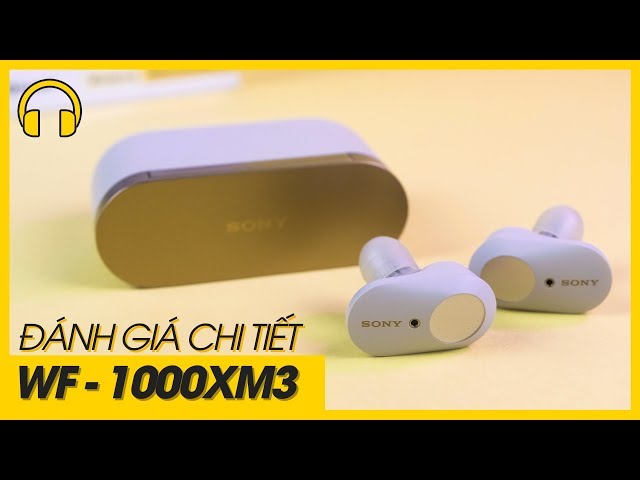 [Audio Toys #12] Sony WF-1000XM3: Chất âm ngon, tính năng khủng, nhưng phản hồi chậm??