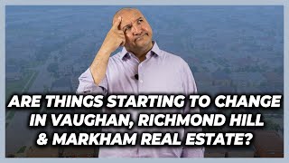 Are Things Starting To Change In Vaughan, Richmond Hill & Markham Real Estate? - May 31