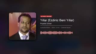 Popstar Erkan - Yıllar (Ezdiniz Beni Yıllar) [Slowed + Reverb]