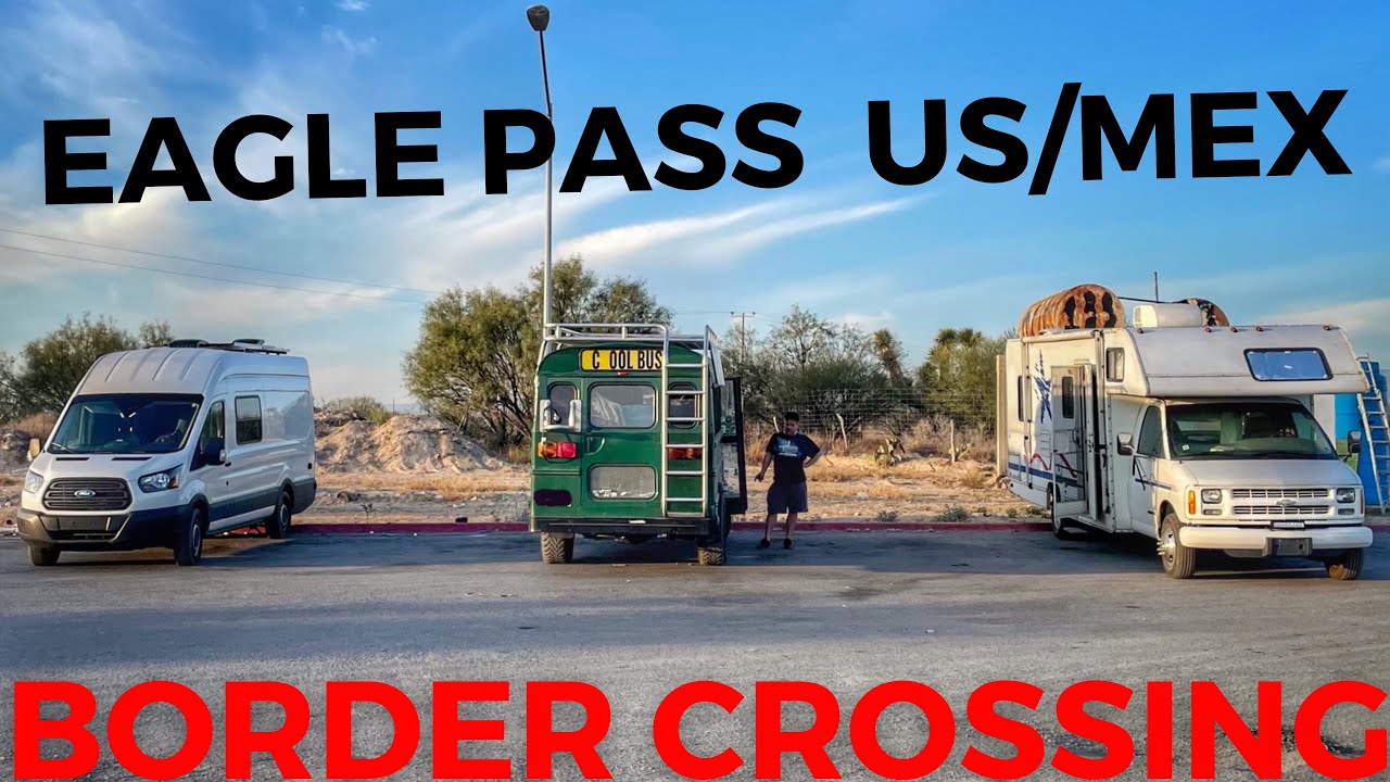 Eagle Pass Mexico Border Crossing with a Dog. All You Need to Know!! VANLIFE MEXICO