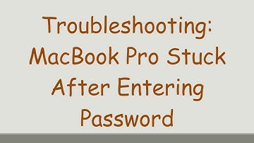 Troubleshooting: MacBook Pro Stuck After Entering Password