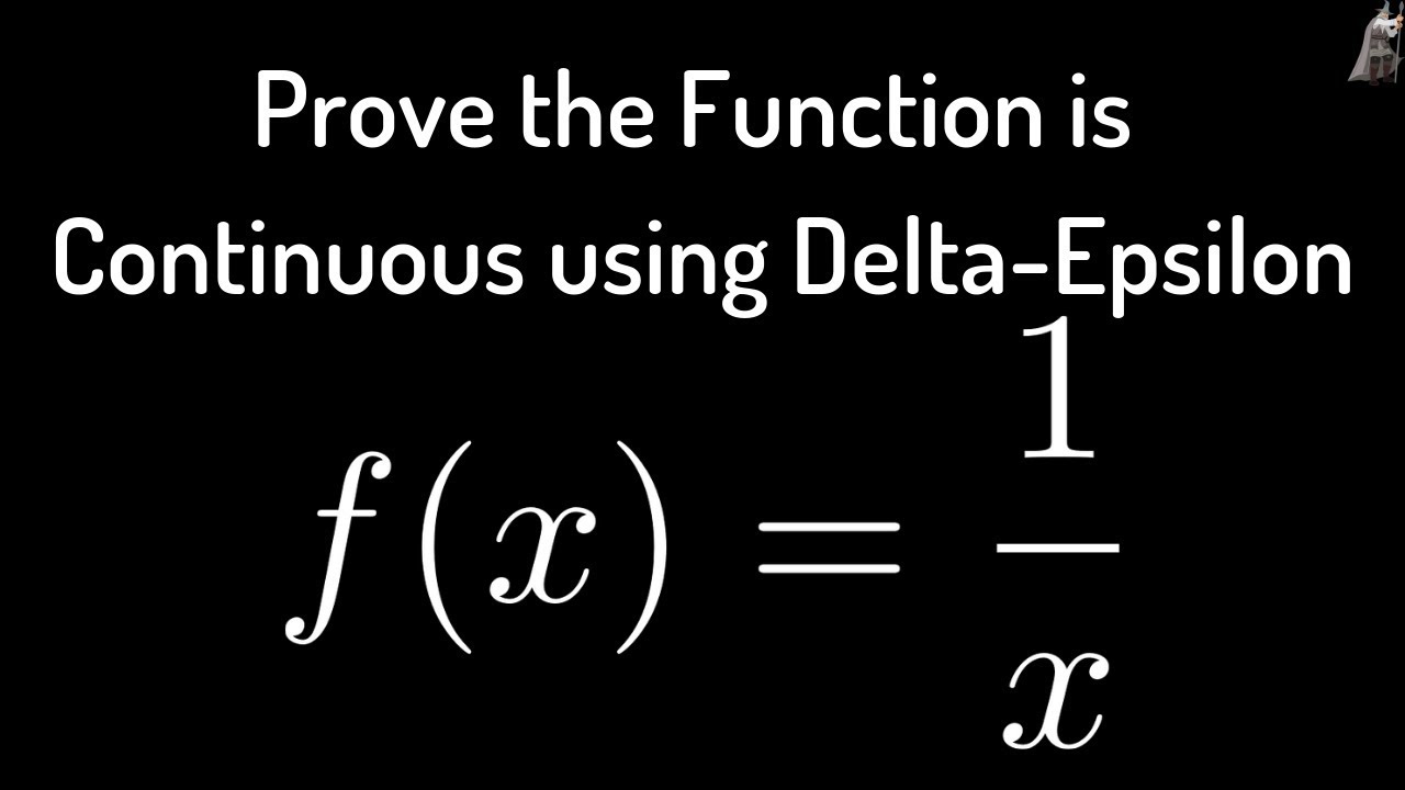 Proof That F X 1 X Is Continuous On 0 Infinity Using Delta Epsilon Youtube