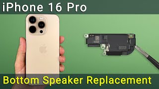 iPhone 16 Pro Bottom Speaker Replacement | Fix Buzzing or No Sound