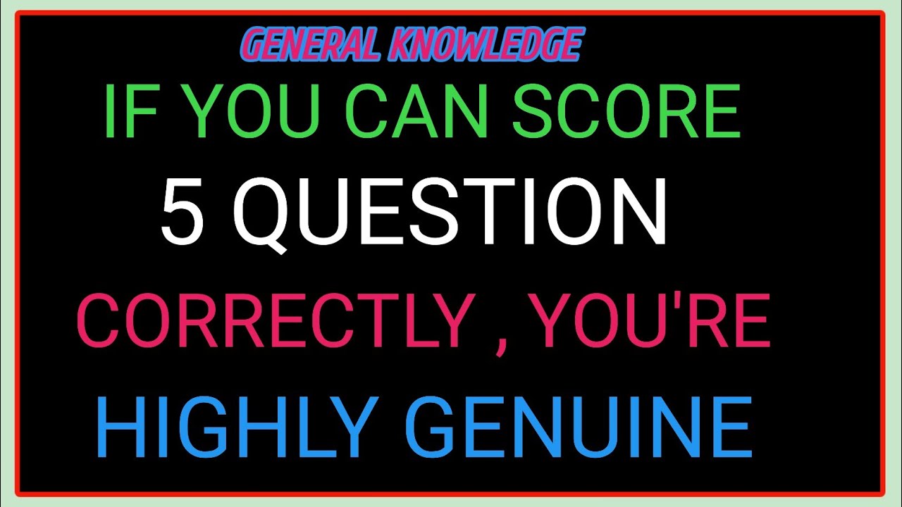IF YOU CAN SOLVE 5 QUESTIONS CORRECTLY YOU'RE A HIGHLY GENIUS IN THIS QUIZ!