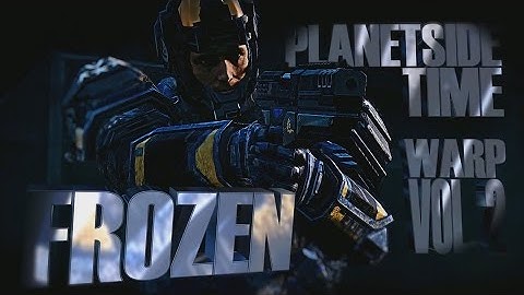 FROZEN - Planetside 2 Time Warp Vol.2