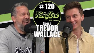 HoneyDew Podcast #120 | Trevor Wallace