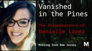 Vanished in the Pines - The Disappearance of Danielle Lopez - Missing Person from New Jersey