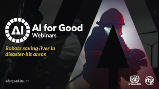 Robots saving lives in disaster-hit areas | AI FOR GOOD WEBINARS