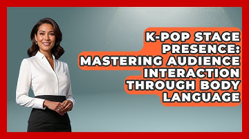 K-Pop Stage Presence: Mastering Audience Interaction Through Body Language - K Pop Heroes