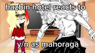 hazbin hotel reacts to y/n as mahoraga(1/?)