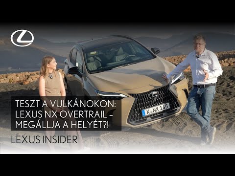 Új Lexus NX Overtrail - Teszt a vulkanikus ösvényeken! - Lexus Insider #6