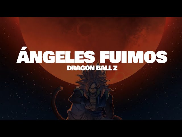 Dragon Ball Z -  Ángeles Fuimos (Letra/Lyrics)