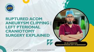 Ruptured ACom Aneurysm Clipping | Left Pterional Craniotomy Surgery Explained | Dr. Md. Sumon Rana.
