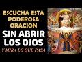 Escucha esta Poderosa Oración sin abrir los ojos y mira lo que pasa!