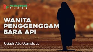 Wanita Penggenggam Bara Api - Ustadz Abu Usamah, Lc