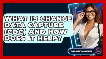 What Is Change Data Capture (CDC) And How Does It Help? - Emerging Tech Insider