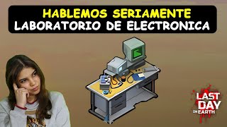 HABLEMOS SERIAMENTRE DEL LABORATORIO DE ELECTRONICA Last Day on EARTH