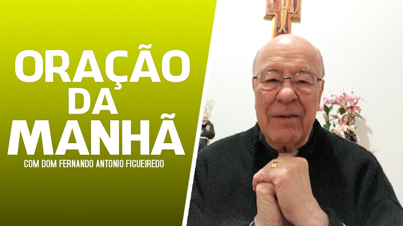 Oração da manhã - Dom Fernando Antônio Figueiredo, ofm - Paz e Bem