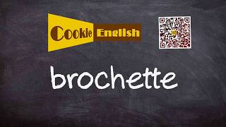 Brochette   Pronunciation, Paraphrase, Listen & Practice
