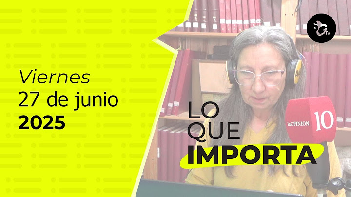 LO QUE IMPORTA. El resumen de noticias de La Opinión 27-06-2025