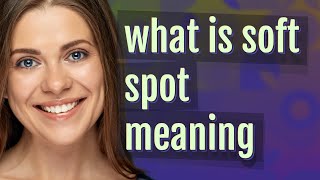 Soft spot | meaning of Soft spot screenshot 5